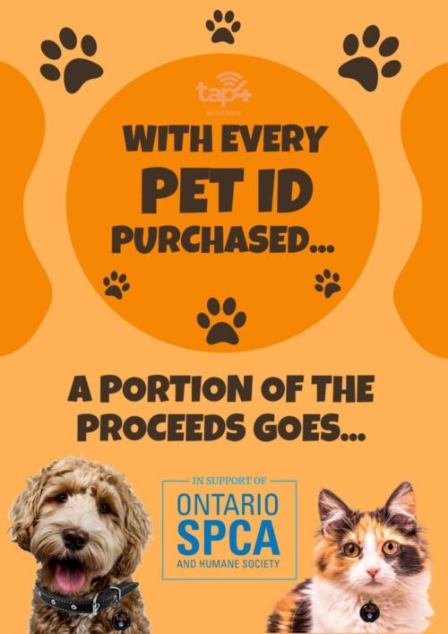 A portion of every Tap4 Pet ID goes to the Ontario SPCA and Humane Society.